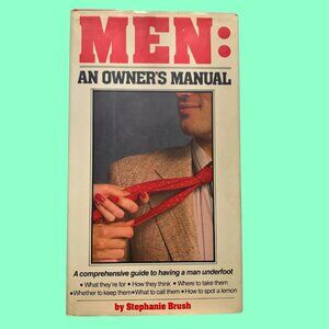 Men: An Owner's Manual by Stephanie Brush